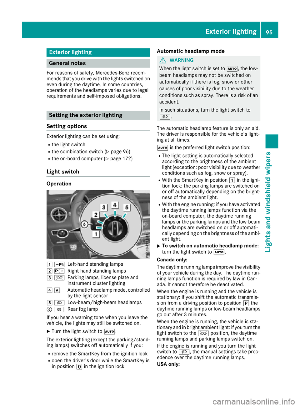 MERCEDES-BENZ SLC ROADSTER 2018 Owners Manual Exteriorlighting
General notes
For reasonsofs afety, Mercedes-Ben zrecom-
mends that you driv ewith th elightss witched on
even durin gthe daytime. In somec ountries,
operatio noftheheadlamps varies d MERCEDES-BENZ SLC ROADSTER 2018 Owners Manual Exteriorlighting
General notes
For reasonsofs afety, Mercedes-Ben zrecom-
mends that you driv ewith th elightss witched on
even durin gthe daytime. In somec ountries,
operatio noftheheadlamps varies d