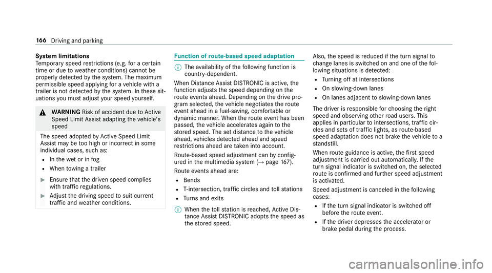 MERCEDES-BENZ S-CLASS CABRIOLET 2018  Owners Manual System limitations
Te mp orary speed restrictions (e.g. for a cer tain
time or due towe ather conditions) cannot be
proper lyde tected bythe sy stem. The maximum
permissible speed applying for a vehic