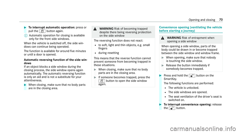 MERCEDES-BENZ S-CLASS CABRIOLET 2018  Owners Manual #Tointer rupt automatic operation: press or
pull theW button again.
% Automatic operation for closing is available
only forth e front side windo ws.
When theve hicle is switched off, the side win‐
d