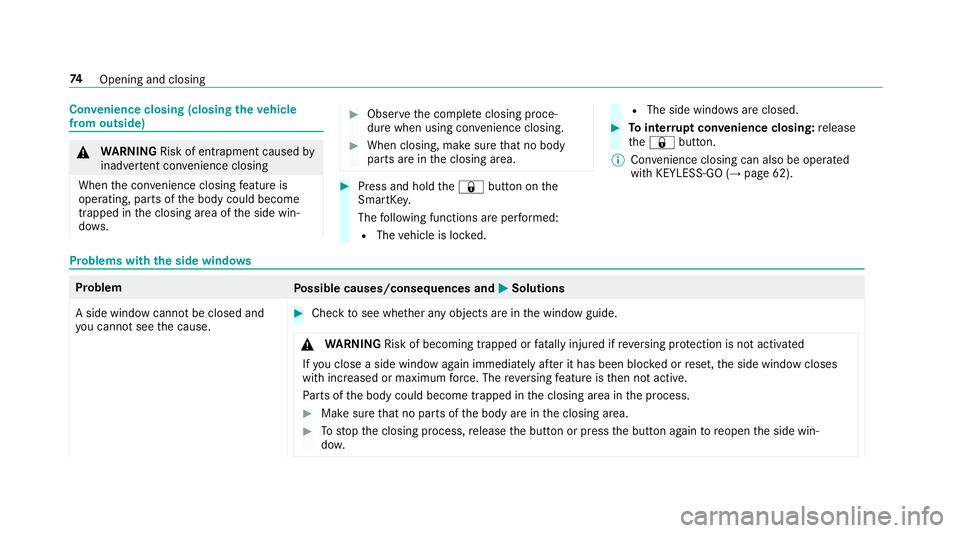 MERCEDES-BENZ S-CLASS CABRIOLET 2018  Owners Manual Convenience closing (closing theve hicle
from outside)
& WARNING Risk of entrapment caused by
inadver tent con venience closing
When the con venience closing feature is
operating, parts of the body co