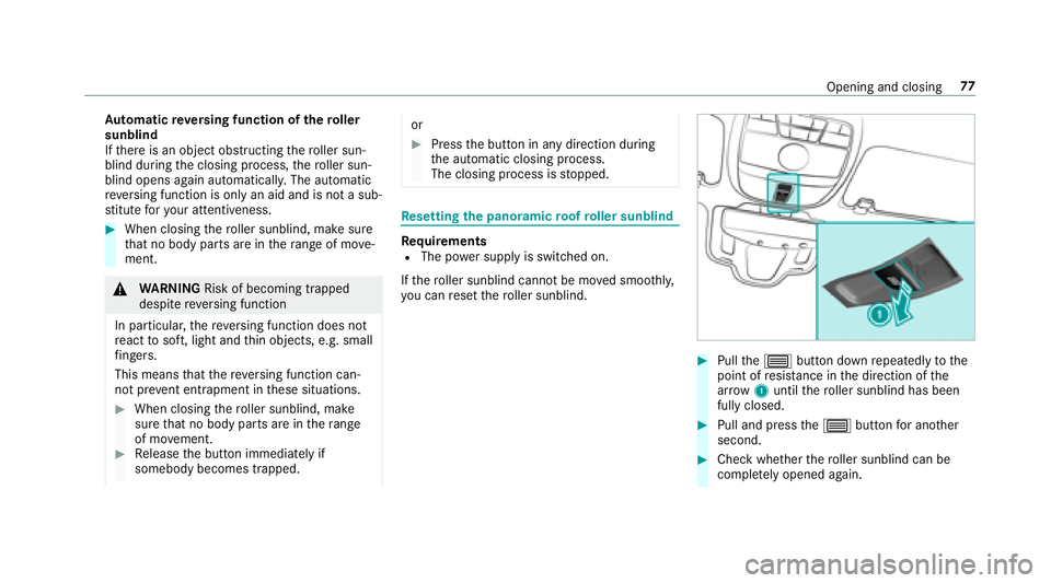 MERCEDES-BENZ S-CLASS CABRIOLET 2018  Owners Manual Automatic reve rsing function of thero ller
sunblind
If th ere is an object obstructing thero ller sun‐
blind during the closing process, thero ller sun‐
blind opens again automaticall y.The autom