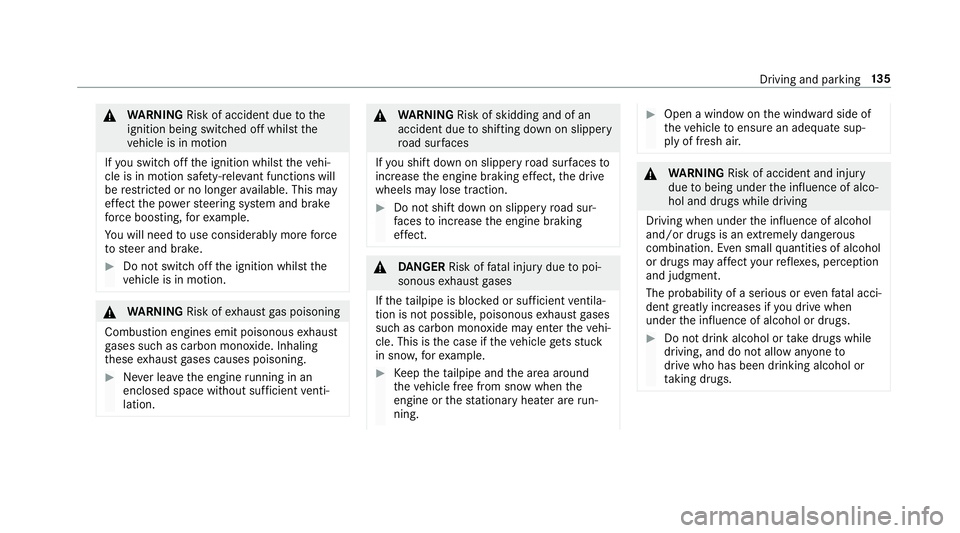 MERCEDES-BENZ E-CLASS CABRIOLET 2018  Owners Manual 0071WARNING Risk of accident due tothe
ignition being switched off whilst the
ve hicle is in motion
If yo uswit choff the ignition whilst theve hi‐
cle is in motion saf ety-re leva nt functions will