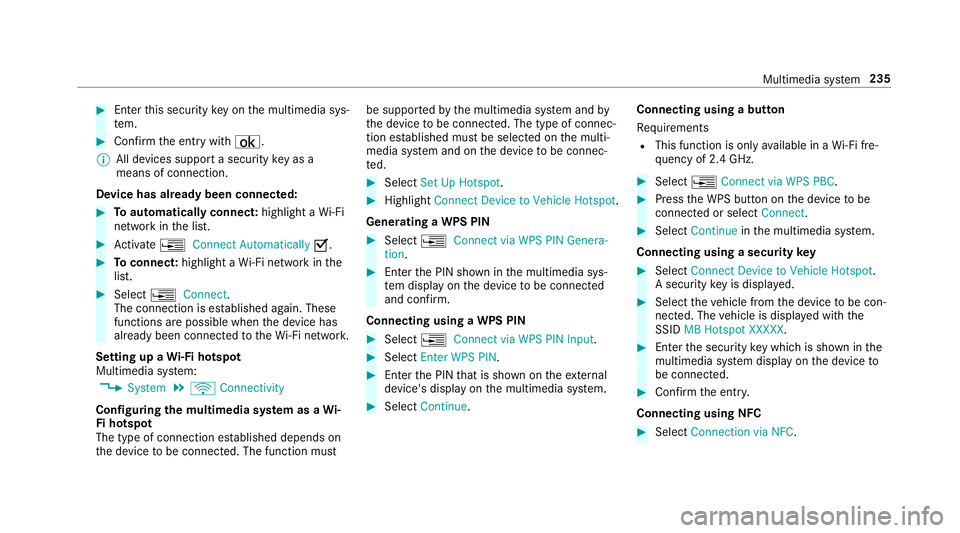 MERCEDES-BENZ E-CLASS CABRIOLET 2018  Owners Manual 00BBEnterthis security keyon the multimedia sys‐
te m.
00BBConfirm the ent rywith ¡.
00CE All devices support a security keyas a
mean sof connection .
Device ha salread ybeen connec ted:
00BBTo aut