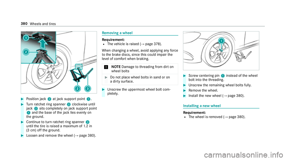 MERCEDES-BENZ E-CLASS CABRIOLET 2018  Owners Manual 00BBPosition jack 2at jack support point 1.
00BBTurn ratchet ring spanner 3clockwise until
jack 2sits comple tely on ja cksupport point
1 and the base of the jack lies evenly on
th e ground.
00BBConti