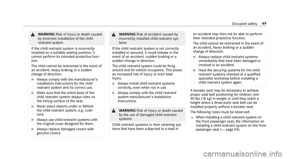 MERCEDES-BENZ E-CLASS CABRIOLET 2018  Owners Manual 0071WARNING Risk of injury or death caused
by incor rect ins tallation of thech ild
re stra int sy stem
If th ech ild restra int sy stem is incor rectly
ins talled on a suitable seating position, it
c