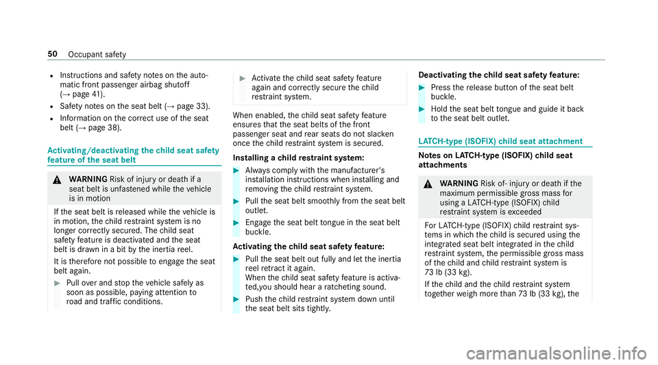 MERCEDES-BENZ E-CLASS CABRIOLET 2018  Owners Manual RInstructions and safetyno tes on the auto‐
matic front passenger airbag shutoff
(
→page 41).
RSaf etyno tes on the seat belt (→page 33).
RInformation on the cor rect use of the seat
belt (→pa