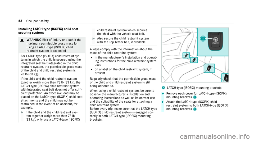 MERCEDES-BENZ E-CLASS CABRIOLET 2018  Owners Manual InstallingLATC H-type (ISOFIX) child seat
securing sy stems
0071
WARNING Risk of‑ injury or death ifthe
maximum permissible gross mass for
using a LATC H-type (ISOFIX) child
re stra int sy stem is e