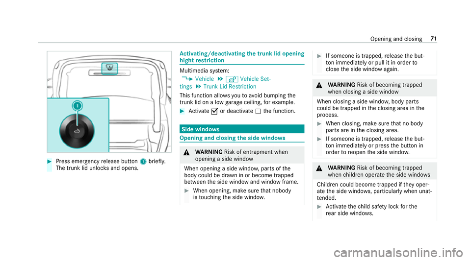 MERCEDES-BENZ E-CLASS CABRIOLET 2018  Owners Manual 00BBPress emergency release button 1brief ly.
The trunk lid unloc ksand opens.
Activating/deactivating the trunk lid opening
hight restriction
Multimedia sy stem:
0086�9�H�K�L�F�O�H00CFî �9�H�K�L�F�O