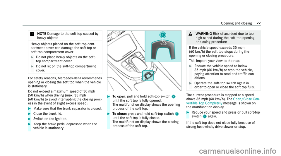 MERCEDES-BENZ E-CLASS CABRIOLET 2018  Owners Manual 0075NO
TEDama getothe soft top caused by
heavy objects
Heavy objects placed on the soft- top com‐
partment co ver can dama gethe soft top or
soft- top compartment co ver.
00BBDo not place heav yobje
