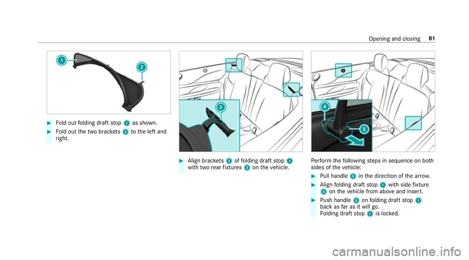 MERCEDES-BENZ E-CLASS CABRIOLET 2018  Owners Manual 00BBFold out folding draft stop 1 as shown.
00BBFold out the two brac kets 2 tothe left and
ri ght.
00BBAlign brac kets 2 offolding draft stop 1
with two rear fixtures 3ontheve hicle.Pe rform thefo ll