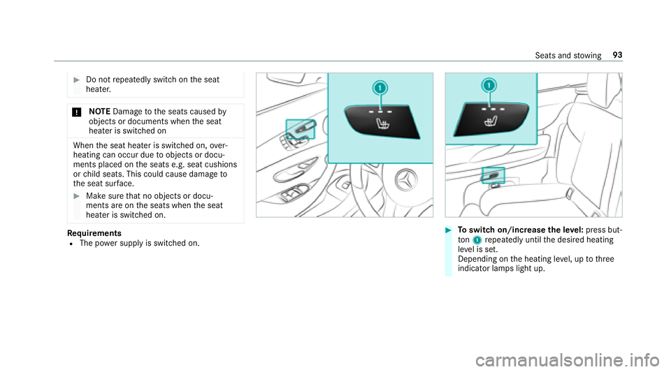 MERCEDES-BENZ E-CLASS CABRIOLET 2018  Owners Manual 00BBDo notrepeatedly switch on the seat
heater.
0075 NO
TEDama getothe seats caused by
objects or documents when the seat
heater is switched on
When the seat heater is switched on, over‐
heating can