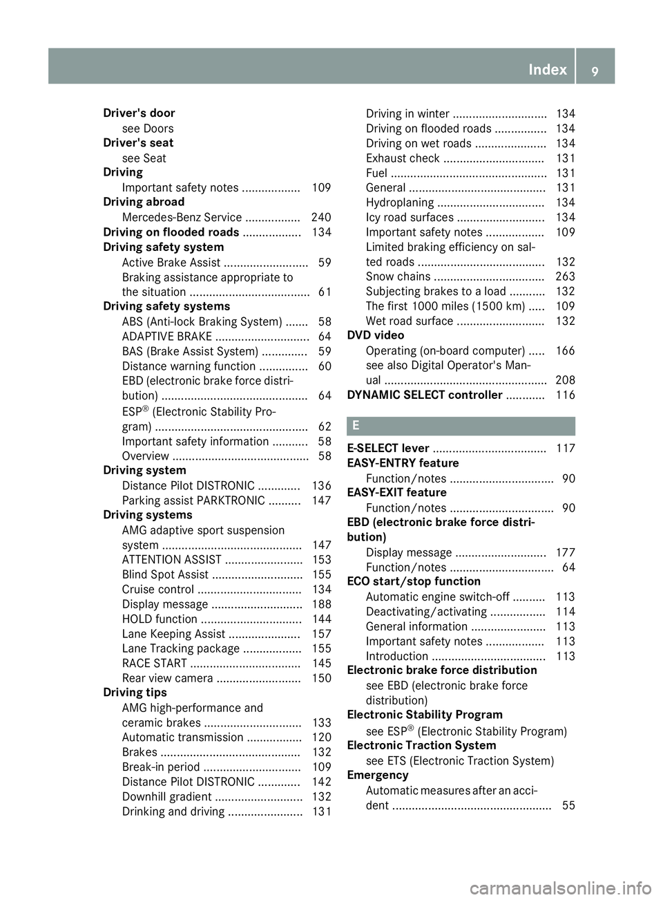 MERCEDES-BENZ AMG GT ROADSTER 2018 Owners Manual Driver's door
see Doors
Driver's sea t
see Seat
Driving
Importan tsafet ynote s.................. 10 9
Driving abroad
Mercedes-Ben zService ................ .240
Driving on flooded roads ..... MERCEDES-BENZ AMG GT ROADSTER 2018 Owners Manual Driver's door
see Doors
Driver's sea t
see Seat
Driving
Importan tsafet ynote s.................. 10 9
Driving abroad
Mercedes-Ben zService ................ .240
Driving on flooded roads .....