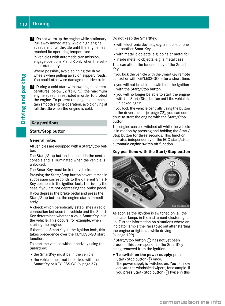 MERCEDES-BENZ AMG GT ROADSTER 2018  Owners Manual !Do not warm up the engine while stationary.
Pull away immediately. Avoid high engine
speeds and full throttle until the engine has
reached its operating temperature.
In vehicles with automatic transm