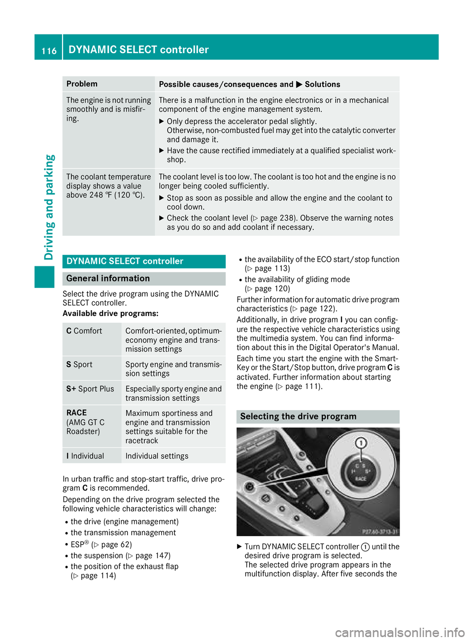 MERCEDES-BENZ AMG GT ROADSTER 2018 Owners Manual ProblemPossible causes/consequences andMSolutions
The engine is not running
smoothly and is misfir-
ing.There is a malfunction in the engine electronics or in a mechanical
component of the engine mana MERCEDES-BENZ AMG GT ROADSTER 2018 Owners Manual ProblemPossible causes/consequences andMSolutions
The engine is not running
smoothly and is misfir-
ing.There is a malfunction in the engine electronics or in a mechanical
component of the engine mana