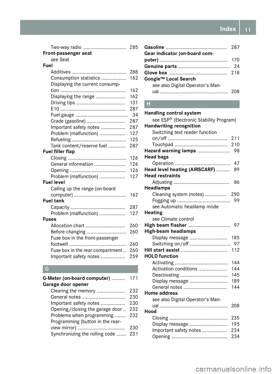 MERCEDES-BENZ AMG GT ROADSTER 2018 Owners Manual Two-way radio ................................ 285
Front-passenger seat
see Seat
Fuel
Additives ........................................2 88
Consumption statistics .................. 162
Displaying th MERCEDES-BENZ AMG GT ROADSTER 2018 Owners Manual Two-way radio ................................ 285
Front-passenger seat
see Seat
Fuel
Additives ........................................2 88
Consumption statistics .................. 162
Displaying th