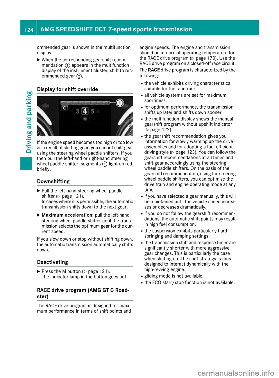 MERCEDES-BENZ AMG GT ROADSTER 2018  Owners Manual ommended gear is shown in the multifunction
display.
XWhen the corresponding gearshift recom-
mendation:appears in the multifunction
display of the instrument cluster, shift to rec-
ommended gear ;.
D