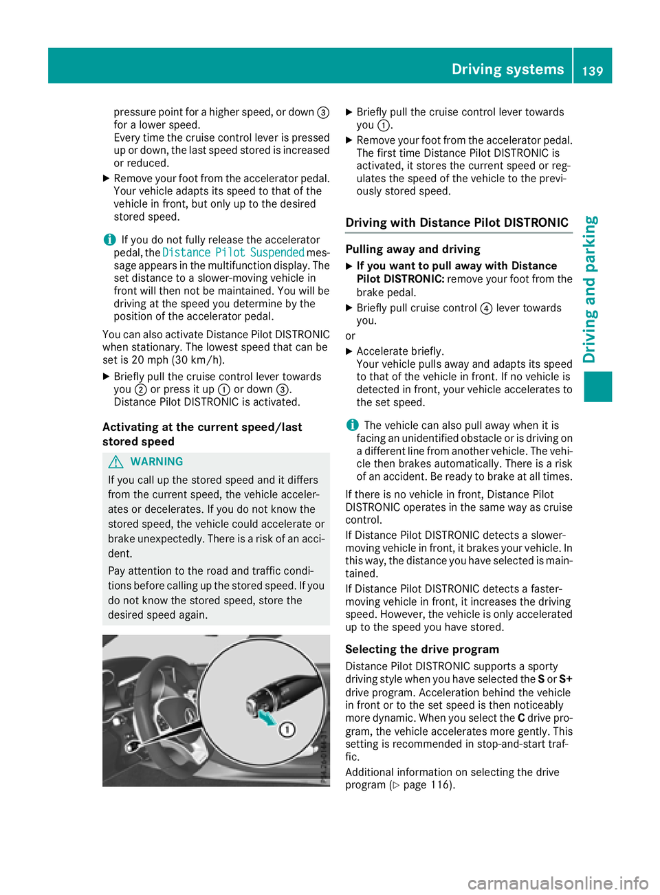 MERCEDES-BENZ AMG GT ROADSTER 2018  Owners Manual pressure point for a higher speed, or down=
for a lower speed.
Every time the cruise control lever is pressed
up or down, the last speed stored is increased
or reduced.
XRemove your foot from the acce