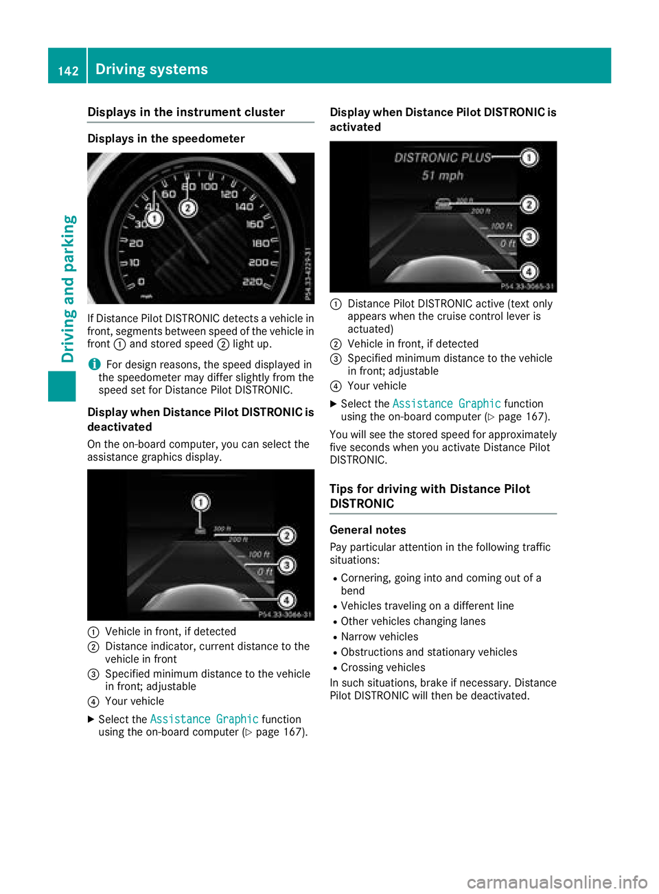 MERCEDES-BENZ AMG GT ROADSTER 2018  Owners Manual Displaysin th einstrument cluste r
Displaysin th espeedometer
If Distanc ePilo tDISTRONIC detects avehicle in
front, segments between speed of th evehicle in
fron t: and stored speed ;ligh tup.
iFo rd