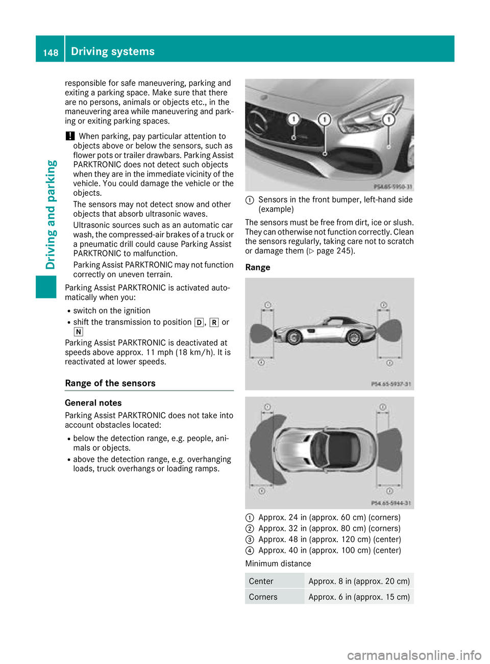 MERCEDES-BENZ AMG GT ROADSTER 2018  Owners Manual responsible for safe maneuvering, parking and
exiting a parking space. Make sure that there
are no persons, animals or objects etc., in the
maneuvering area while maneuvering and park-
ing or exiting 