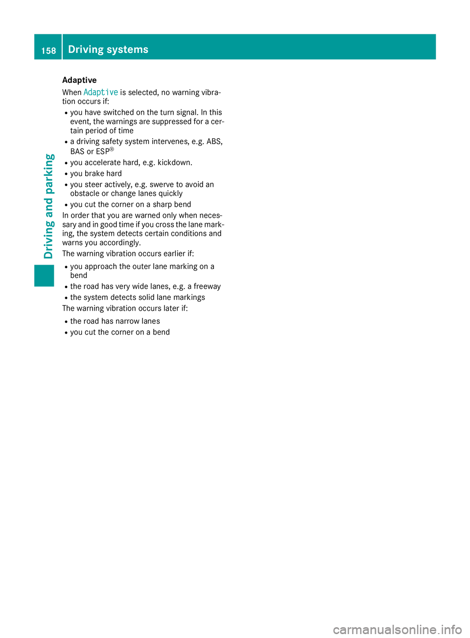 MERCEDES-BENZ AMG GT ROADSTER 2018  Owners Manual Adaptive
WhenAdaptiveis selected, no warning vibra-
tio noccur sif:
Ryou have switched on th etur nsignal. In this
event ,th ewarning sare suppressed for acer -
tai nperiod of tim e
Radriving safet ys