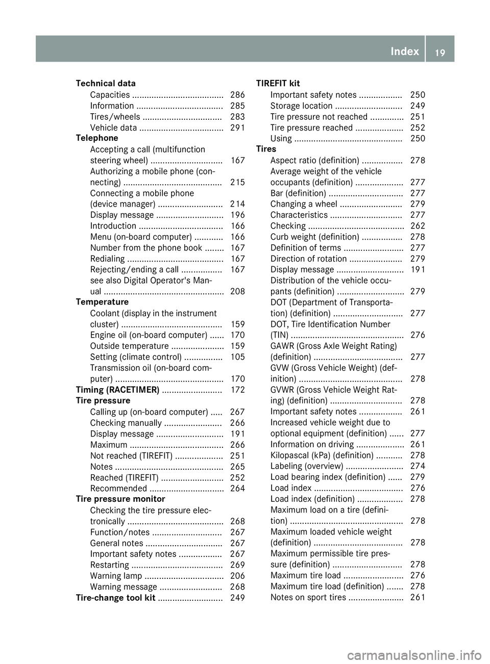 MERCEDES-BENZ AMG GT ROADSTER 2018 Owners Manual Technical dataCapacities ...................................... 286
Information .................................... 285
Tires/wheels ................................. 283
Vehicle data ............... MERCEDES-BENZ AMG GT ROADSTER 2018 Owners Manual Technical dataCapacities ...................................... 286
Information .................................... 285
Tires/wheels ................................. 283
Vehicle data ...............