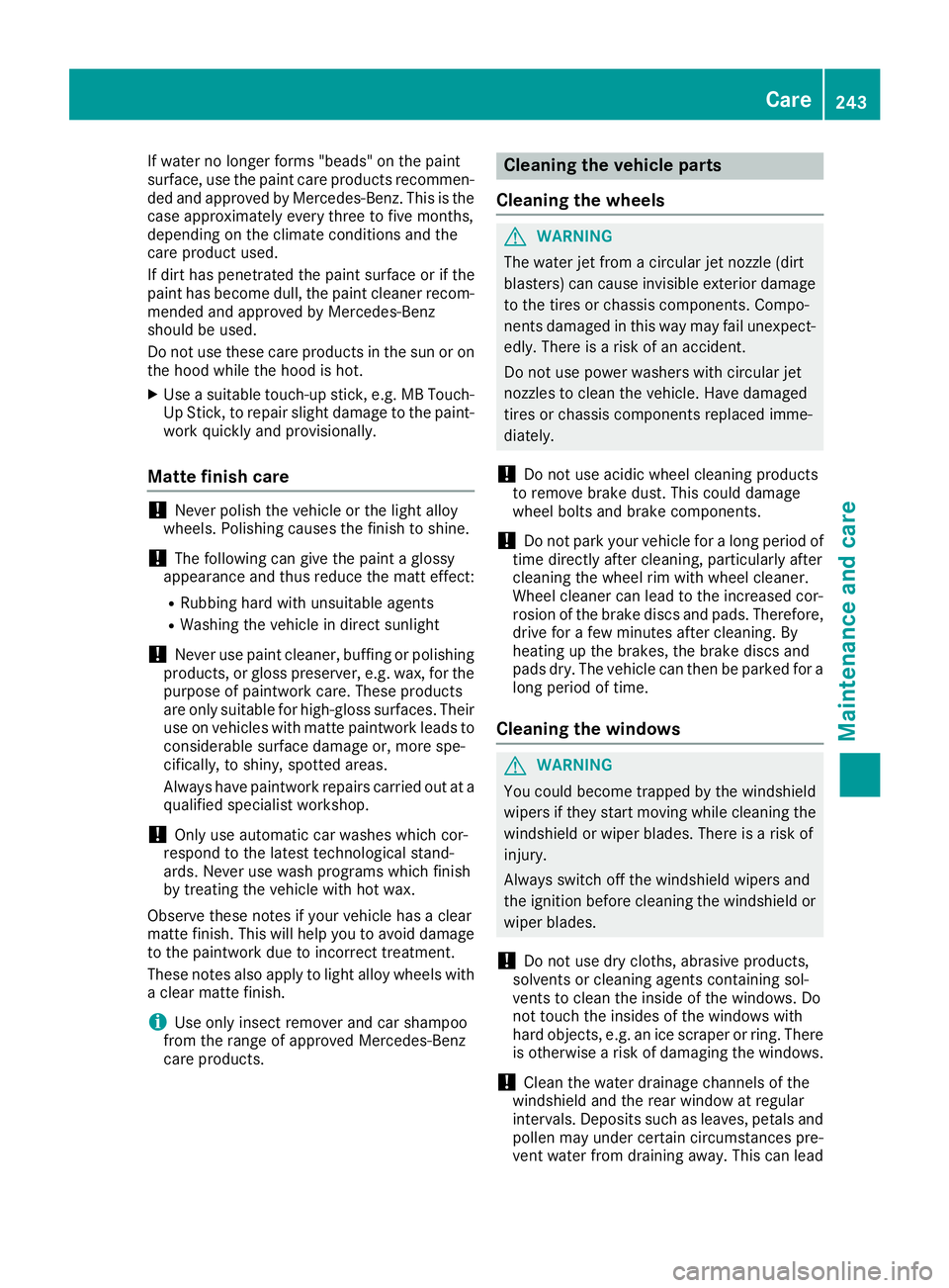 MERCEDES-BENZ AMG GT ROADSTER 2018 Owners Manual If water no longer forms "beads" on the paint
surface, use the paint care products recommen-
ded and approved by Mercedes-Benz. This is the
case approximately every three to five months,
depen MERCEDES-BENZ AMG GT ROADSTER 2018 Owners Manual If water no longer forms "beads" on the paint
surface, use the paint care products recommen-
ded and approved by Mercedes-Benz. This is the
case approximately every three to five months,
depen