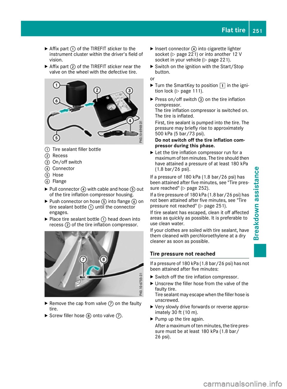MERCEDES-BENZ AMG GT ROADSTER 2018  Owners Manual XAffix part:of the TIREFIT sticker to the
instrument cluster within the driver's field of
vision.
XAffix part ;of the TIREFIT sticker near the
valve on the wheel with the defective tire.
:Tire sea