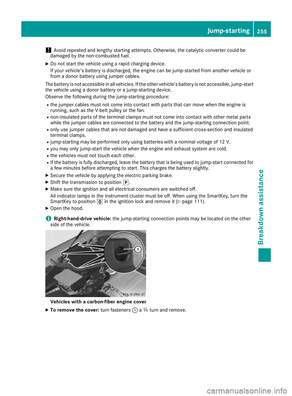 MERCEDES-BENZ AMG GT ROADSTER 2018  Owners Manual !Avoid repeated and lengthy starting attempts. Otherwise, the catalytic converter could be
damaged by the non-combusted fuel.
XDo not start the vehicle using a rapid charging device.
If your vehicle&#