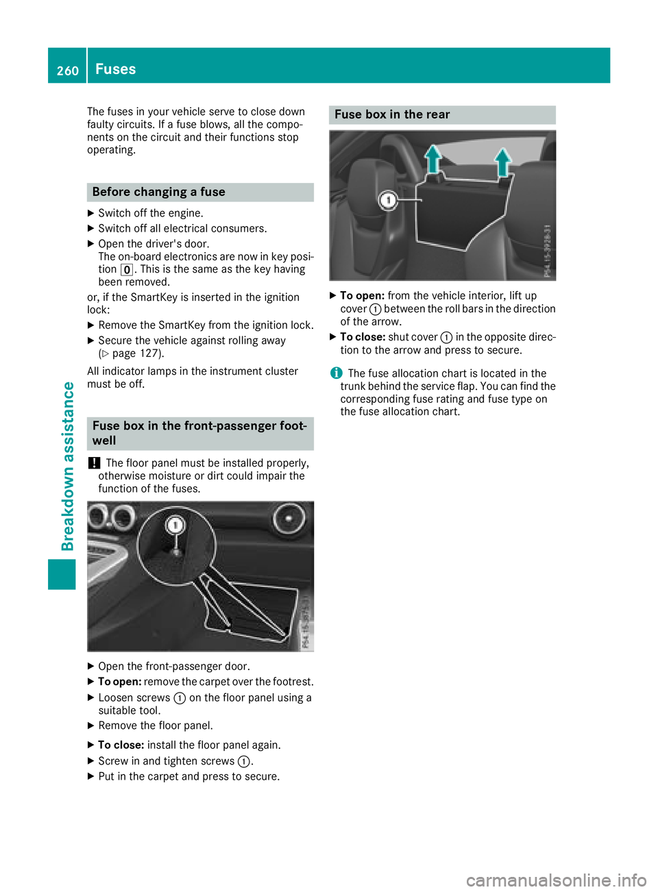 MERCEDES-BENZ AMG GT ROADSTER 2018  Owners Manual The fuses in your vehicle serve to close down
faulty circuits. If a fuse blows, all the compo-
nents on the circuit and their functions stop
operating.
Before changing a fuse
XSwitch off the engine.
X