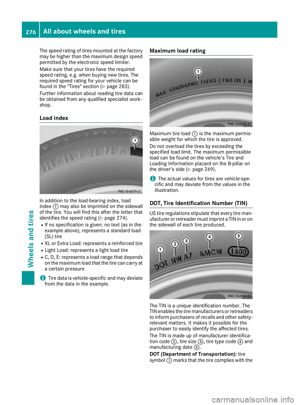 MERCEDES-BENZ AMG GT ROADSTER 2018  Owners Manual The speed rating of tires mounted at the factory
may be higher than the maximum design speedpermitted by the electronic speed limiter.
Make sure that your tires have the required
speed rating, e.g. wh
