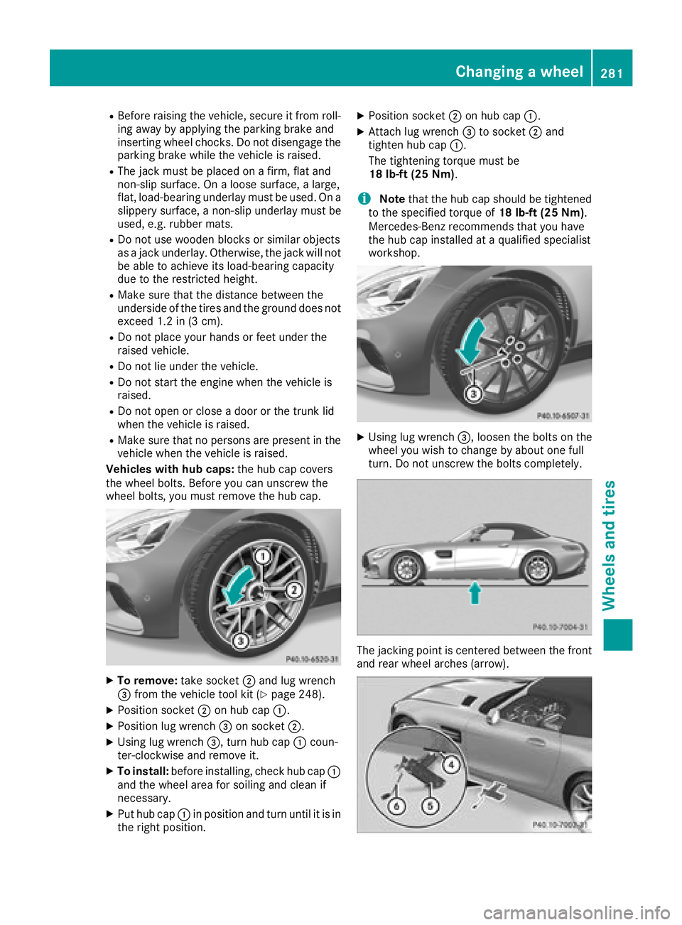 MERCEDES-BENZ AMG GT ROADSTER 2018  Owners Manual RBefore raising the vehicle, secure it from roll-
ing away by applying the parking brake and
inserting wheel chocks. Do not disengage the
parking brake while the vehicle is raised.
RThe jack must be p