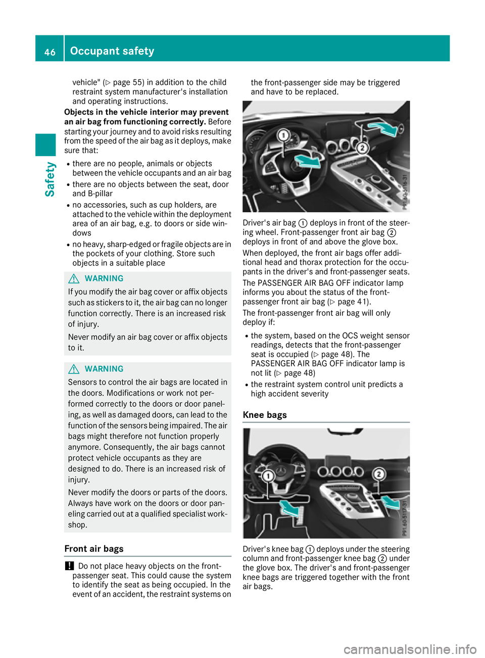 MERCEDES-BENZ AMG GT ROADSTER 2018 Owners Manual vehicle" (Ypage 55) in addition to the child
restraint system manufacturer's installation
and operating instructions.
Objects in the vehicle interior may prevent
an air bag from functioning co MERCEDES-BENZ AMG GT ROADSTER 2018 Owners Manual vehicle" (Ypage 55) in addition to the child
restraint system manufacturer's installation
and operating instructions.
Objects in the vehicle interior may prevent
an air bag from functioning co