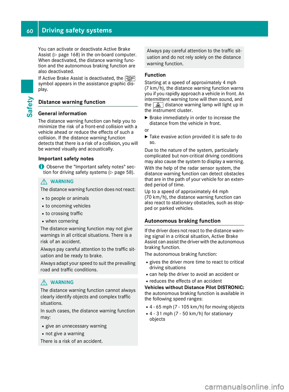 MERCEDES-BENZ AMG GT ROADSTER 2018 Owners Manual You can activate or deactivate Active Brake
Assist (Ypage 168) in the on-board computer.
When deactivated, the distance warning func-
tion and the autonomous braking function are
also deactivated.
If MERCEDES-BENZ AMG GT ROADSTER 2018 Owners Manual You can activate or deactivate Active Brake
Assist (Ypage 168) in the on-board computer.
When deactivated, the distance warning func-
tion and the autonomous braking function are
also deactivated.
If