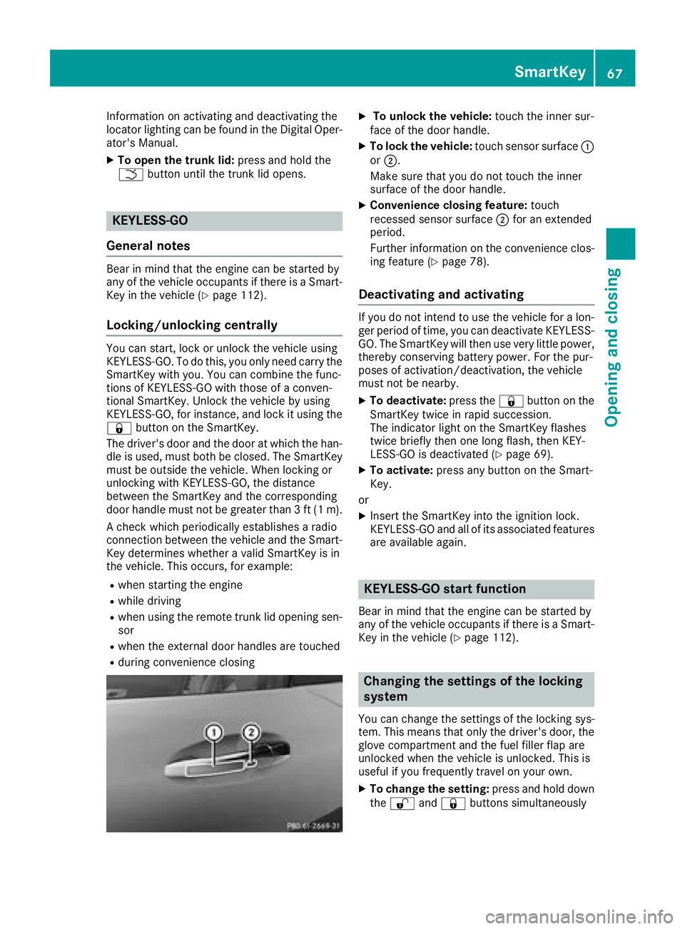 MERCEDES-BENZ AMG GT ROADSTER 2018 Owners Manual Information on activating and deactivating the
locator lighting can be found in the Digital Oper-
ator's Manual.
XTo open the trunk lid:press and hold the
F button until the trunk lid opens.
KEYLE MERCEDES-BENZ AMG GT ROADSTER 2018 Owners Manual Information on activating and deactivating the
locator lighting can be found in the Digital Oper-
ator's Manual.
XTo open the trunk lid:press and hold the
F button until the trunk lid opens.
KEYLE