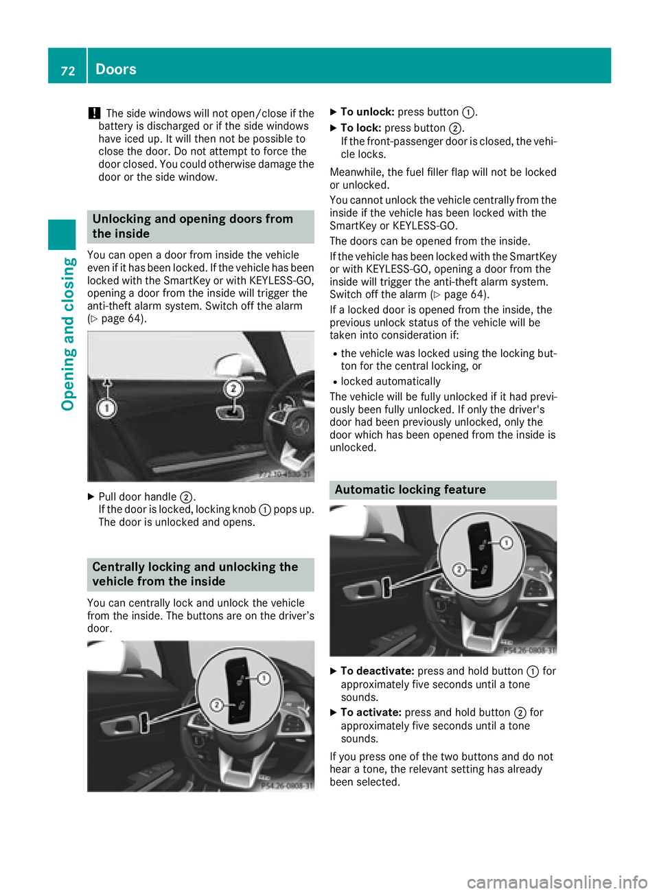 MERCEDES-BENZ AMG GT ROADSTER 2018 Owners Manual !The side windows will not open/close if the
battery is discharged or if the side windows
have iced up. It will then not be possible to
close the door. Do not attempt to force the
door closed. You cou MERCEDES-BENZ AMG GT ROADSTER 2018 Owners Manual !The side windows will not open/close if the
battery is discharged or if the side windows
have iced up. It will then not be possible to
close the door. Do not attempt to force the
door closed. You cou