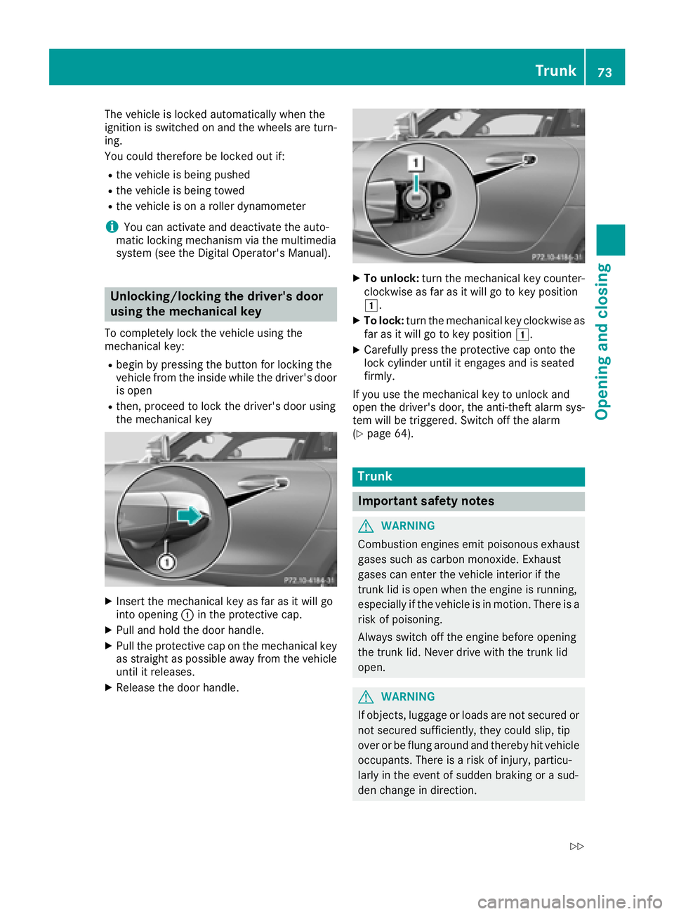 MERCEDES-BENZ AMG GT ROADSTER 2018 Owners Manual The vehicle is locked automatically when the
ignition is switched on and the wheels are turn-
ing.
You could therefore be locked out if:
Rthe vehicle is being pushed
Rthe vehicle is being towed
Rthe v MERCEDES-BENZ AMG GT ROADSTER 2018 Owners Manual The vehicle is locked automatically when the
ignition is switched on and the wheels are turn-
ing.
You could therefore be locked out if:
Rthe vehicle is being pushed
Rthe vehicle is being towed
Rthe v