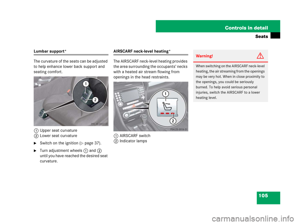 MERCEDES-BENZ SLK350 2008 R171 Owners Manual 105 Controls in detail
Seats
Lumbar support*
The curvature of the seats can be adjusted 
to help enhance lower back support and 
seating comfort.
1Upper seat curvature
2Lower seat curvature
Switch on
