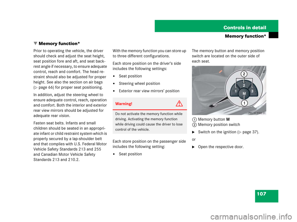 MERCEDES-BENZ SLK350 2008 R171 Owners Manual 107 Controls in detail
Memory function*
Memory function*
Prior to operating the vehicle, the driver
should check and adjust the seat height,
seat position fore and aft, and seat back-
rest angle if MERCEDES-BENZ SLK350 2008 R171 Owners Manual 107 Controls in detail
Memory function*
Memory function*
Prior to operating the vehicle, the driver
should check and adjust the seat height,
seat position fore and aft, and seat back-
rest angle if