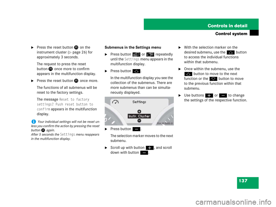 MERCEDES-BENZ SLK350 2008 R171 Owners Manual 137 Controls in detail
Control system
Press the reset button Jon the
instrument cluster (
page 26) for
approximately 3 seconds.
The request to press the reset
buttonJonce more to confirm
appears MERCEDES-BENZ SLK350 2008 R171 Owners Manual 137 Controls in detail
Control system
Press the reset button Jon the
instrument cluster (
page 26) for
approximately 3 seconds.
The request to press the reset
buttonJonce more to confirm
appears