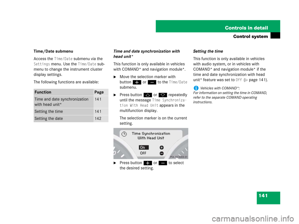 MERCEDES-BENZ SLK350 2008 R171 Owners Manual 141 Controls in detail
Control system
Time/Date submenu
Access the
Time/Date submenu via the
Settings menu. Use the Time/Date sub-
menu to change the instrument cluster
display settings.
The follow MERCEDES-BENZ SLK350 2008 R171 Owners Manual 141 Controls in detail
Control system
Time/Date submenu
Access the
Time/Date submenu via the
Settings menu. Use the Time/Date sub-
menu to change the instrument cluster
display settings.
The follow