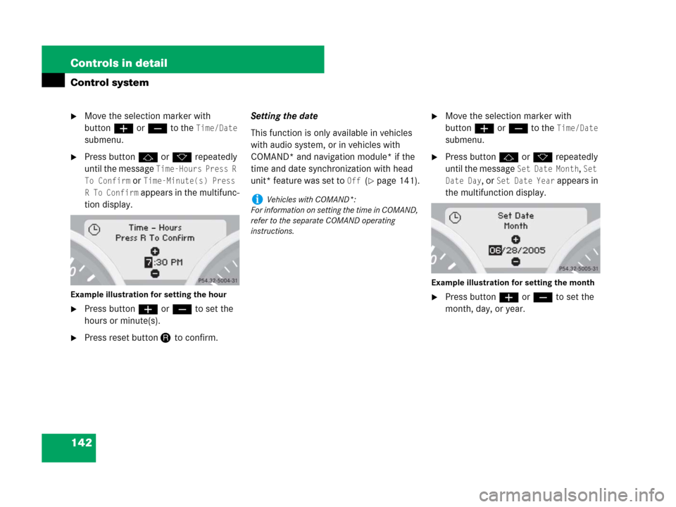 MERCEDES-BENZ SLK350 2008 R171 Owners Manual 142 Controls in detail
Control system
Move the selection marker with
buttonæorç to the
Time/Date
submenu.
Press buttonjork repeatedly
until the message
Time-Hours Press R
To Confirm
or Time MERCEDES-BENZ SLK350 2008 R171 Owners Manual 142 Controls in detail
Control system
Move the selection marker with
buttonæorç to the
Time/Date
submenu.
Press buttonjork repeatedly
until the message
Time-Hours Press R
To Confirm
or Time