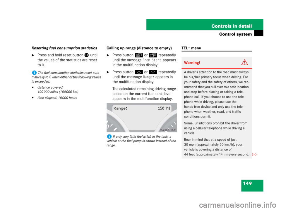 MERCEDES-BENZ SLK350 2008 R171 Owners Manual 149 Controls in detail
Control system
Resetting fuel consumption statistics
Press and hold reset buttonJuntil
the values of the statistics are reset
to
0.Calling up range (distance to empty)
Press MERCEDES-BENZ SLK350 2008 R171 Owners Manual 149 Controls in detail
Control system
Resetting fuel consumption statistics
Press and hold reset buttonJuntil
the values of the statistics are reset
to
0.Calling up range (distance to empty)
Press