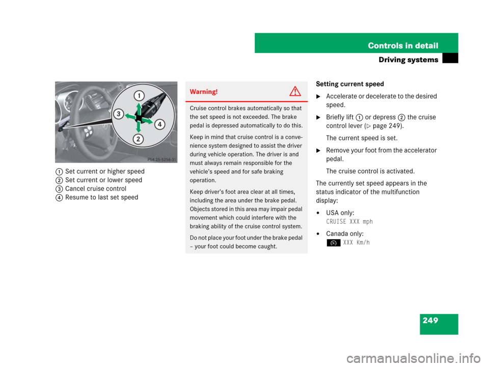 MERCEDES-BENZ SLK350 2008 R171 Owners Manual 249 Controls in detail
Driving systems
1Set current or higher speed
2Set current or lower speed
3Cancel cruise control
4Resume to last set speedSetting current speed
Accelerate or decelerate to the d MERCEDES-BENZ SLK350 2008 R171 Owners Manual 249 Controls in detail
Driving systems
1Set current or higher speed
2Set current or lower speed
3Cancel cruise control
4Resume to last set speedSetting current speed
Accelerate or decelerate to the d