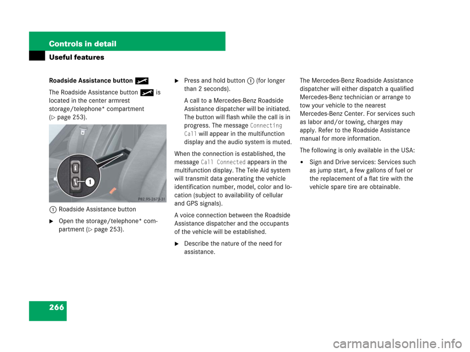 MERCEDES-BENZ SLK55AMG 2008 R171 Owners Manual 266 Controls in detail
Useful features
Roadside Assistance button•
The Roadside Assistance button• is 
located in the center armrest 
storage/telephone* compartment 
(
page 253).
1Roadside Assist