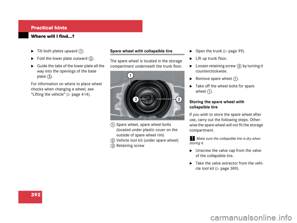 MERCEDES-BENZ SLK350 2008 R171 Owners Manual 392 Practical hints
Where will I find...?
Tilt both plates upward1.
Fold the lower plate outward2.
Guide the tabs of the lower plate all the
way into the openings of the base
plate3.
For informat MERCEDES-BENZ SLK350 2008 R171 Owners Manual 392 Practical hints
Where will I find...?
Tilt both plates upward1.
Fold the lower plate outward2.
Guide the tabs of the lower plate all the
way into the openings of the base
plate3.
For informat
