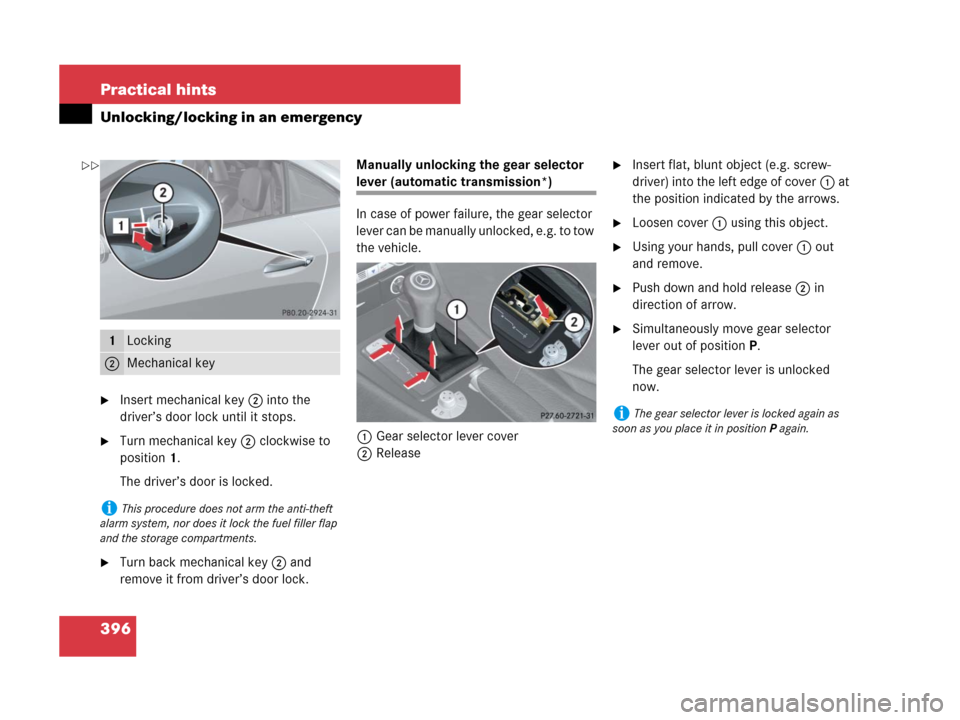 MERCEDES-BENZ SLK350 2008 R171 Owners Manual 396 Practical hints
Unlocking/locking in an emergency
Insert mechanical key 2 into the
driver’s door lock until it stops.
Turn mechanical key 2 clockwise to
position1.
The driver’s door is loc MERCEDES-BENZ SLK350 2008 R171 Owners Manual 396 Practical hints
Unlocking/locking in an emergency
Insert mechanical key 2 into the
driver’s door lock until it stops.
Turn mechanical key 2 clockwise to
position1.
The driver’s door is loc