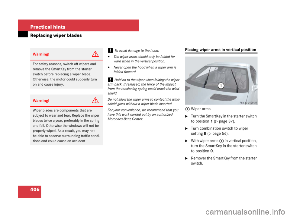 MERCEDES-BENZ SLK350 2008 R171 Owners Manual 406 Practical hints
Replacing wiper blades
Placing wiper arms in vertical position
1Wiper arms
Turn the SmartKey in the starter switch
to position1 (
page 37).
Turn combination switch to wiper
se MERCEDES-BENZ SLK350 2008 R171 Owners Manual 406 Practical hints
Replacing wiper blades
Placing wiper arms in vertical position
1Wiper arms
Turn the SmartKey in the starter switch
to position1 (
page 37).
Turn combination switch to wiper
se