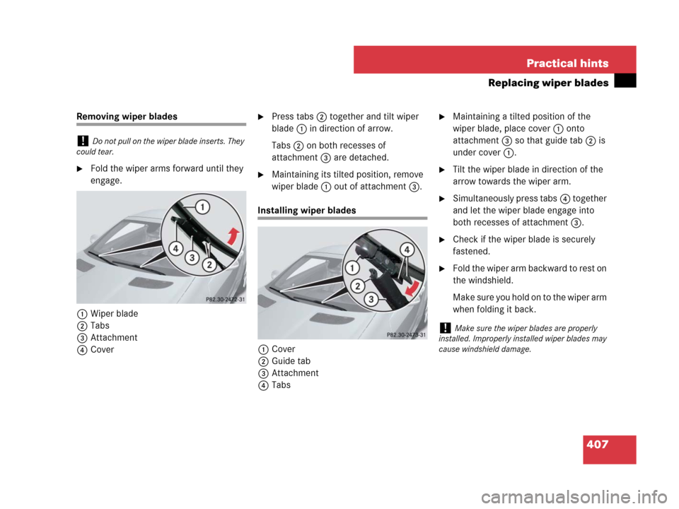 MERCEDES-BENZ SLK350 2008 R171 Owners Manual 407 Practical hints
Replacing wiper blades
Removing wiper blades
Fold the wiper arms forward until they
engage.
1Wiper blade
2Tabs
3Attachment
4Cover
Press tabs2 together and tilt wiper
blade1 in MERCEDES-BENZ SLK350 2008 R171 Owners Manual 407 Practical hints
Replacing wiper blades
Removing wiper blades
Fold the wiper arms forward until they
engage.
1Wiper blade
2Tabs
3Attachment
4Cover
Press tabs2 together and tilt wiper
blade1 in