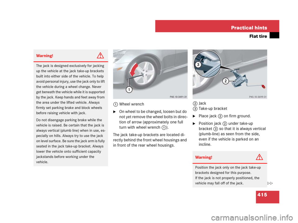 MERCEDES-BENZ SLK350 2008 R171 Owners Manual 415 Practical hints
Flat tire
1Wheel wrench
On wheel to be changed, loosen but do
not yet remove the wheel bolts in direc-
tion of arrow (approximately one full
turn with wheel wrench1).
The jack t MERCEDES-BENZ SLK350 2008 R171 Owners Manual 415 Practical hints
Flat tire
1Wheel wrench
On wheel to be changed, loosen but do
not yet remove the wheel bolts in direc-
tion of arrow (approximately one full
turn with wheel wrench1).
The jack t