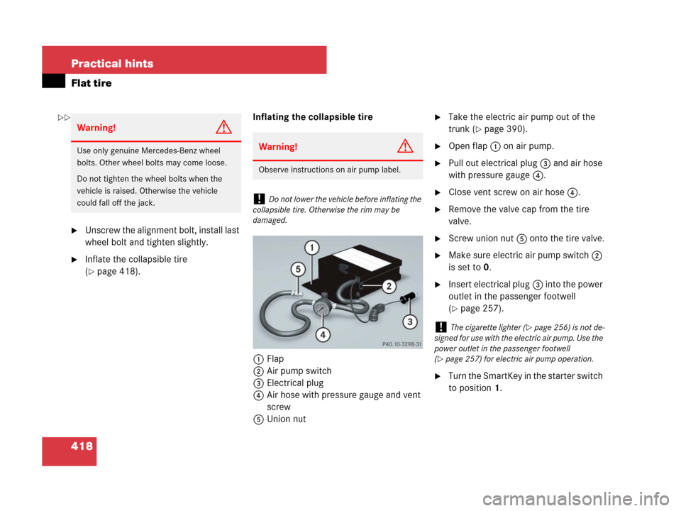 MERCEDES-BENZ SLK350 2008 R171 Owners Manual 418 Practical hints
Flat tire
Unscrew the alignment bolt, install last
wheel bolt and tighten slightly.
Inflate the collapsible tire
(
page 418).Inflating the collapsible tire
1Flap
2Air pump swi MERCEDES-BENZ SLK350 2008 R171 Owners Manual 418 Practical hints
Flat tire
Unscrew the alignment bolt, install last
wheel bolt and tighten slightly.
Inflate the collapsible tire
(
page 418).Inflating the collapsible tire
1Flap
2Air pump swi